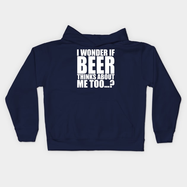 I wonder if beer thinks about me too Kids Hoodie by Stellart